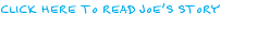 CLICK HERE TO READ JOE'S STORY